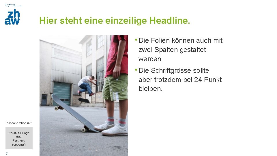 Hier steht eine einzeilige Headline. • Die Folien können auch mit zwei Spalten gestaltet