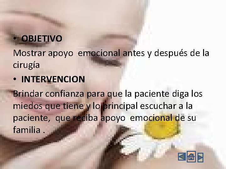 • OBJETIVO Mostrar apoyo emocional antes y después de la cirugía • INTERVENCION • OBJETIVO Mostrar apoyo emocional antes y después de la cirugía • INTERVENCION