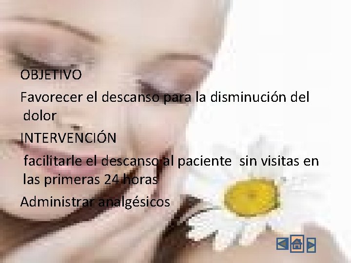 OBJETIVO Favorecer el descanso para la disminución del dolor INTERVENCIÓN facilitarle el descanso al OBJETIVO Favorecer el descanso para la disminución del dolor INTERVENCIÓN facilitarle el descanso al