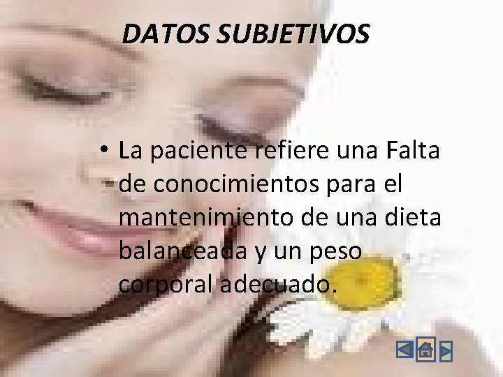 DATOS SUBJETIVOS • La paciente refiere una Falta de conocimientos para el mantenimiento de DATOS SUBJETIVOS • La paciente refiere una Falta de conocimientos para el mantenimiento de