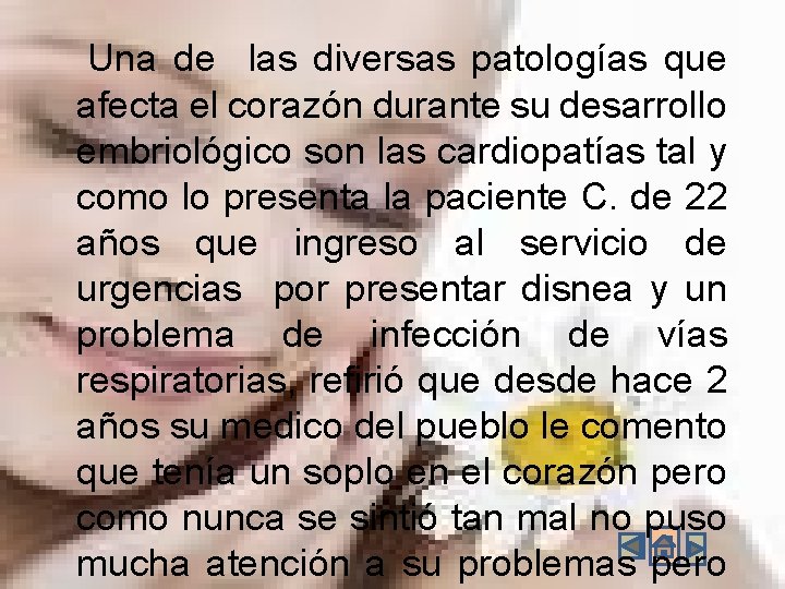 Una de las diversas patologías que afecta el corazón durante su desarrollo embriológico son Una de las diversas patologías que afecta el corazón durante su desarrollo embriológico son
