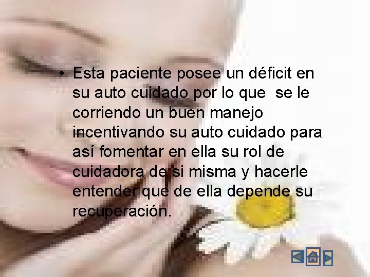 • Esta paciente posee un déficit en su auto cuidado por lo que • Esta paciente posee un déficit en su auto cuidado por lo que