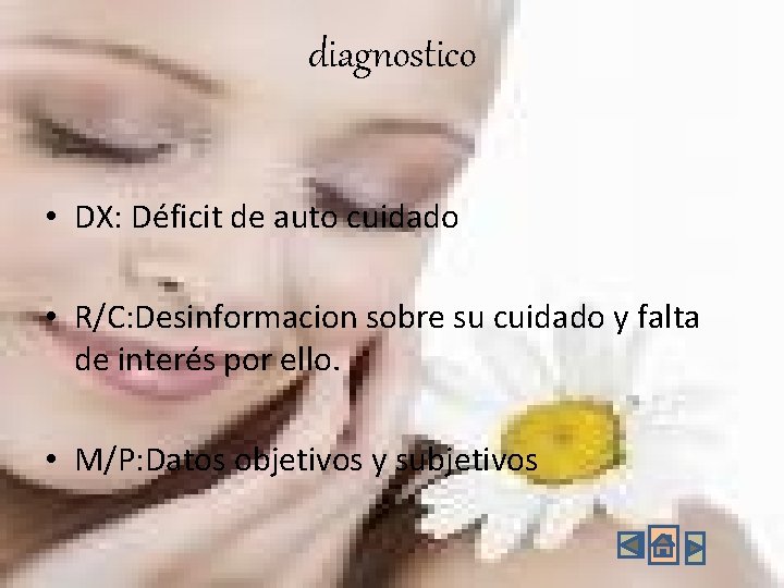 diagnostico • DX: Déficit de auto cuidado • R/C: Desinformacion sobre su cuidado y diagnostico • DX: Déficit de auto cuidado • R/C: Desinformacion sobre su cuidado y