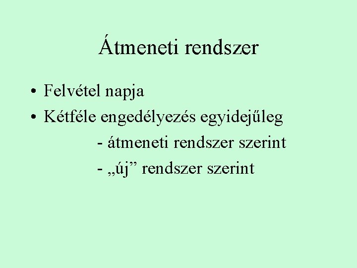 Átmeneti rendszer • Felvétel napja • Kétféle engedélyezés egyidejűleg - átmeneti rendszerint - „új”