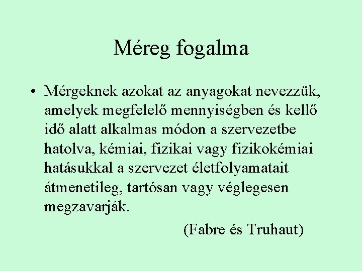 Méreg fogalma • Mérgeknek azokat az anyagokat nevezzük, amelyek megfelelő mennyiségben és kellő idő