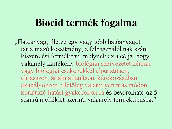 Biocid termék fogalma „Hatóanyag, illetve egy vagy több hatóanyagot tartalmazó készítmény, a felhasználóknak szánt