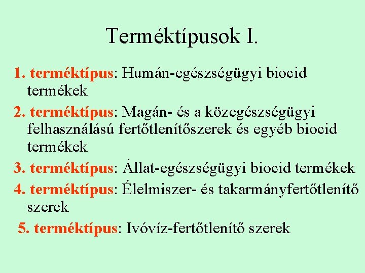 Terméktípusok I. 1. terméktípus: Humán-egészségügyi biocid termékek 2. terméktípus: Magán- és a közegészségügyi felhasználású
