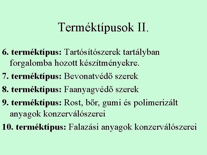 Terméktípusok II. 6. terméktípus: Tartósítószerek tartályban forgalomba hozott készítményekre. 7. terméktípus: Bevonatvédő szerek 8.