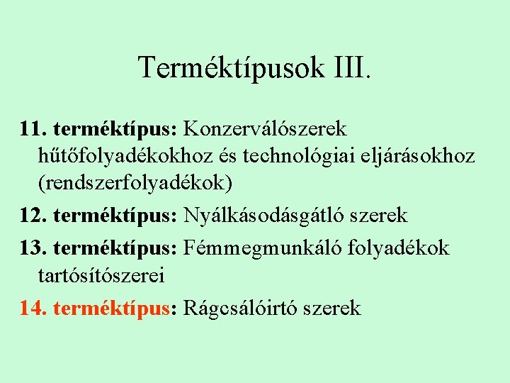 Terméktípusok III. 11. terméktípus: Konzerválószerek hűtőfolyadékokhoz és technológiai eljárásokhoz (rendszerfolyadékok) 12. terméktípus: Nyálkásodásgátló szerek