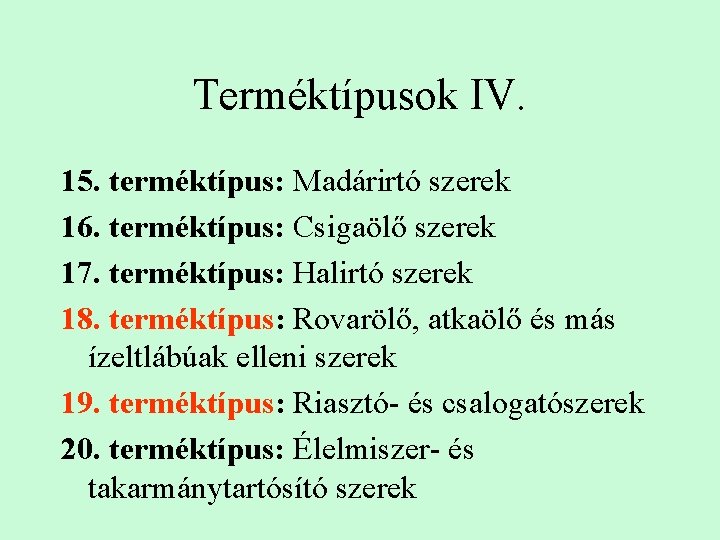 Terméktípusok IV. 15. terméktípus: Madárirtó szerek 16. terméktípus: Csigaölő szerek 17. terméktípus: Halirtó szerek