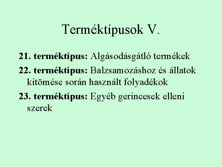 Terméktípusok V. 21. terméktípus: Algásodásgátló termékek 22. terméktípus: Balzsamozáshoz és állatok kitömése során használt