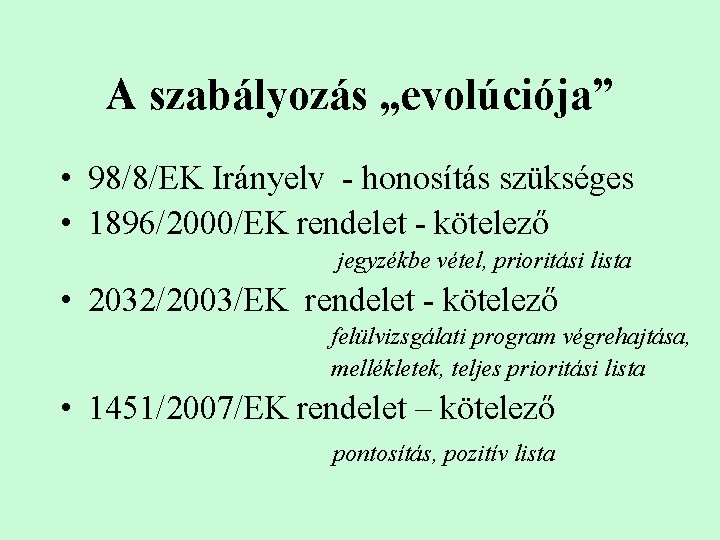 A szabályozás „evolúciója” • 98/8/EK Irányelv - honosítás szükséges • 1896/2000/EK rendelet - kötelező