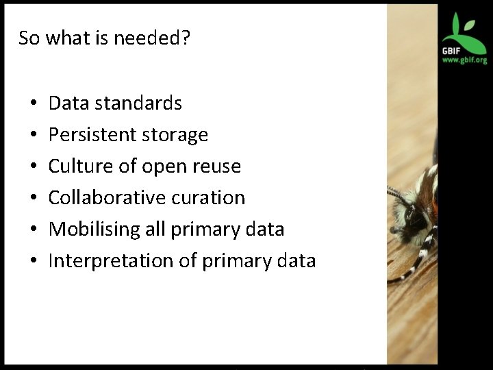 So what is needed? • • • Data standards Persistent storage Culture of open