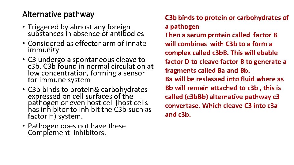 Alternative pathway • Triggered by almost any foreign substances in absence of antibodies • Alternative pathway • Triggered by almost any foreign substances in absence of antibodies •