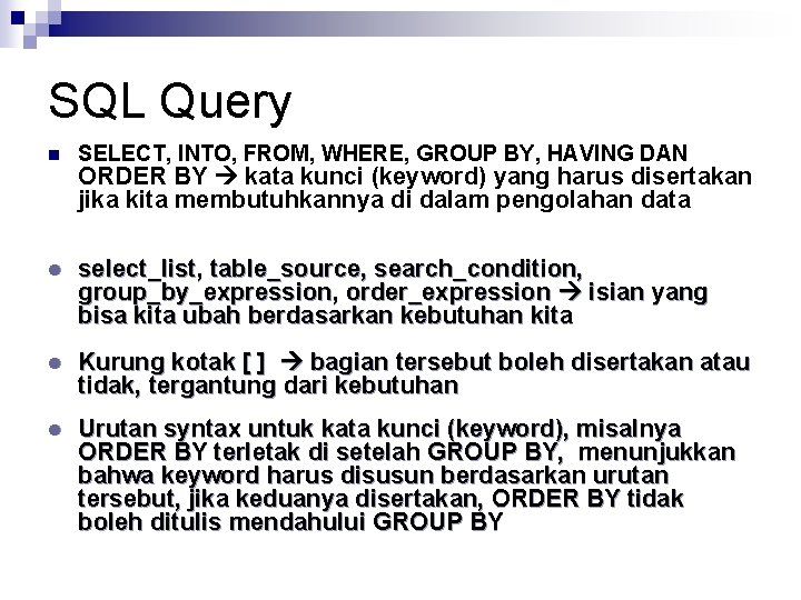 SQL Query n SELECT, INTO, FROM, WHERE, GROUP BY, HAVING DAN l select_list, table_source,