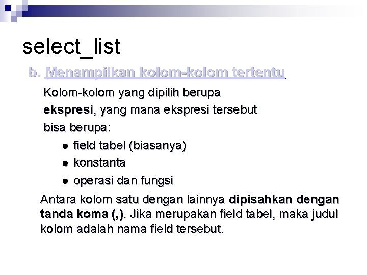 select_list b. Menampilkan kolom-kolom tertentu Kolom-kolom yang dipilih berupa ekspresi, yang mana ekspresi tersebut