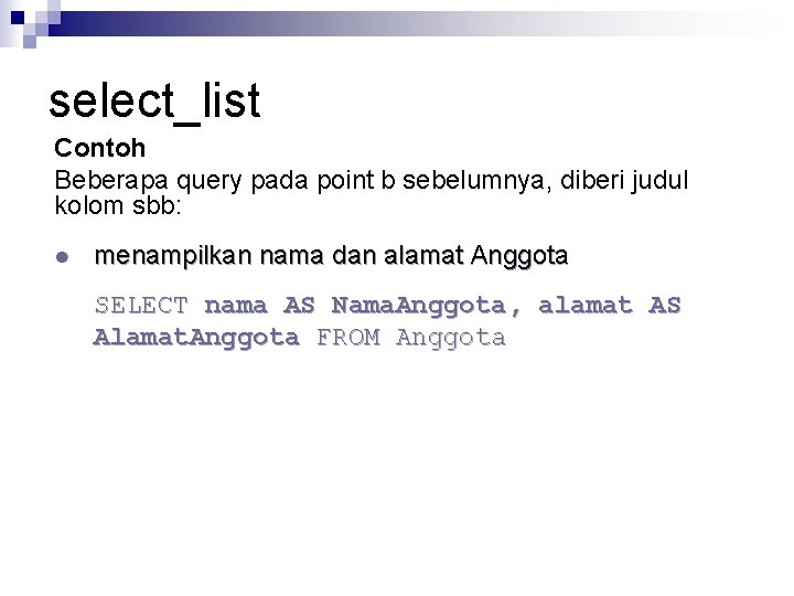 select_list Contoh Beberapa query pada point b sebelumnya, diberi judul kolom sbb: l menampilkan