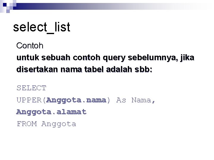 select_list Contoh untuk sebuah contoh query sebelumnya, jika disertakan nama tabel adalah sbb: SELECT