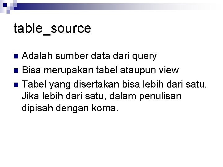 table_source Adalah sumber data dari query n Bisa merupakan tabel ataupun view n Tabel