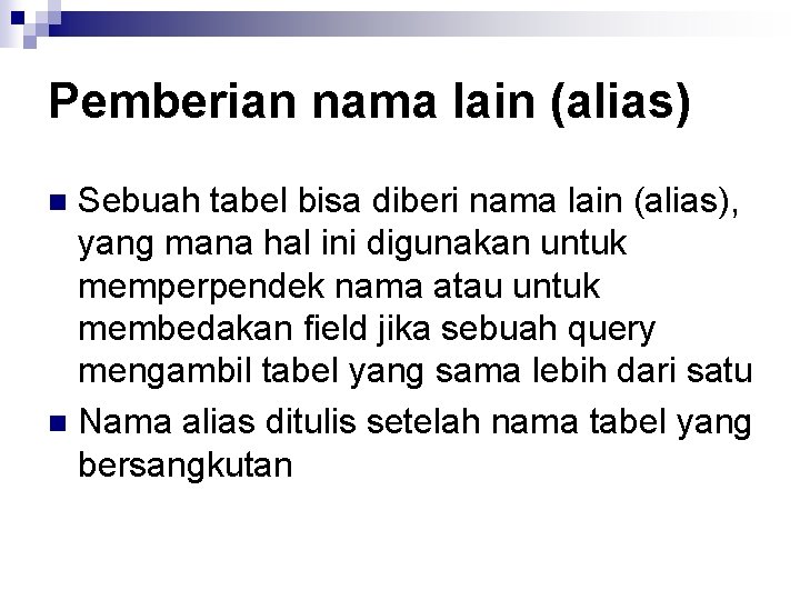 Pemberian nama lain (alias) Sebuah tabel bisa diberi nama lain (alias), yang mana hal