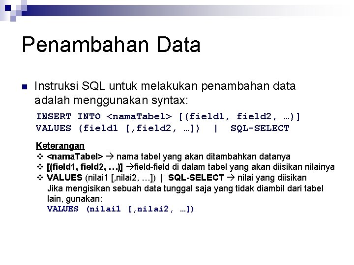 Penambahan Data n Instruksi SQL untuk melakukan penambahan data adalah menggunakan syntax: INSERT INTO