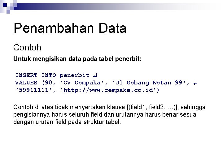 Penambahan Data Contoh Untuk mengisikan data pada tabel penerbit: INSERT INTO penerbit VALUES (90,