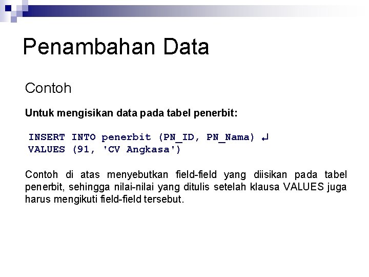 Penambahan Data Contoh Untuk mengisikan data pada tabel penerbit: INSERT INTO penerbit (PN_ID, PN_Nama)