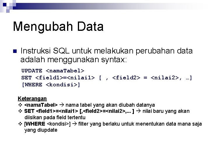 Mengubah Data n Instruksi SQL untuk melakukan perubahan data adalah menggunakan syntax: UPDATE <nama.