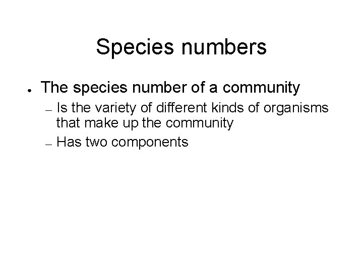 Species numbers ● The species number of a community — — Is the variety