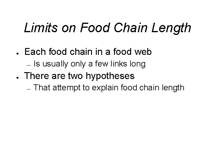 Limits on Food Chain Length ● Each food chain in a food web —