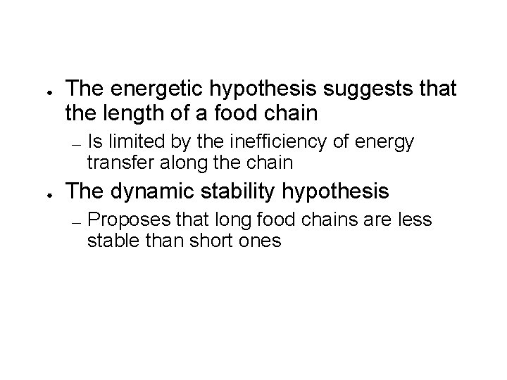 ● The energetic hypothesis suggests that the length of a food chain — ●