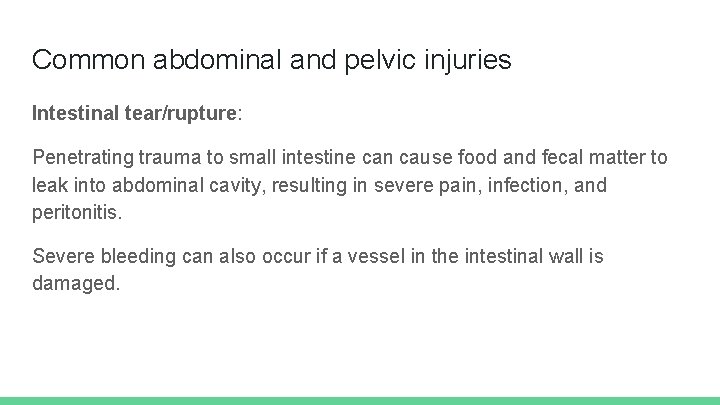 Common abdominal and pelvic injuries Intestinal tear/rupture: Penetrating trauma to small intestine can cause