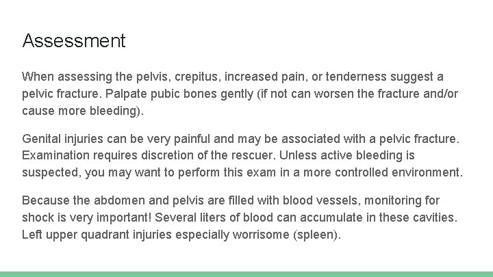 Assessment When assessing the pelvis, crepitus, increased pain, or tenderness suggest a pelvic fracture.