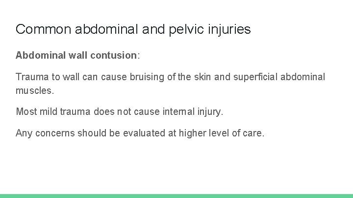 Common abdominal and pelvic injuries Abdominal wall contusion: Trauma to wall can cause bruising