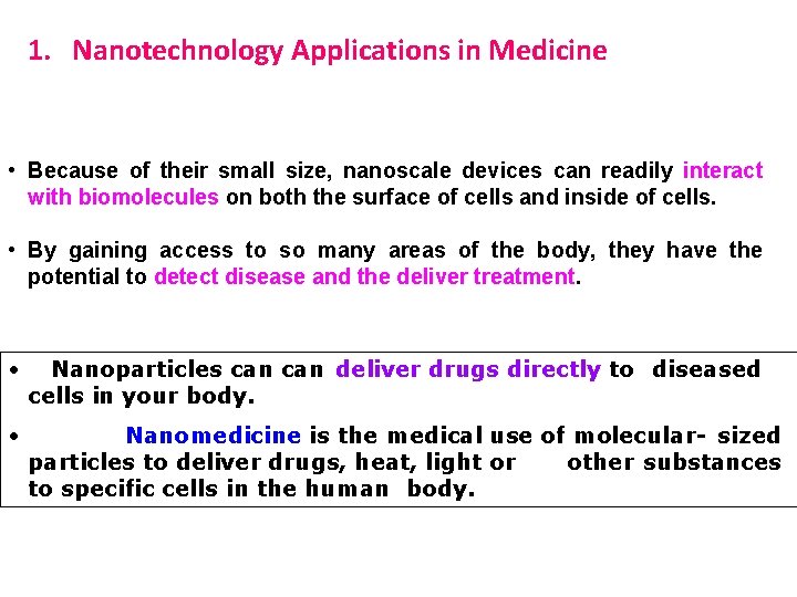 1. Nanotechnology Applications in Medicine • Because of their small size, nanoscale devices can