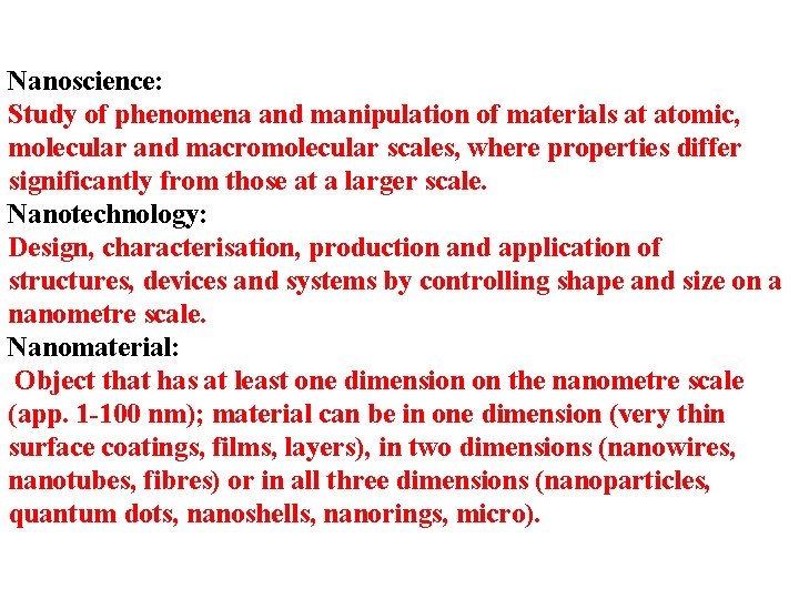 Nanoscience: Study of phenomena and manipulation of materials at atomic, molecular and macromolecular scales,
