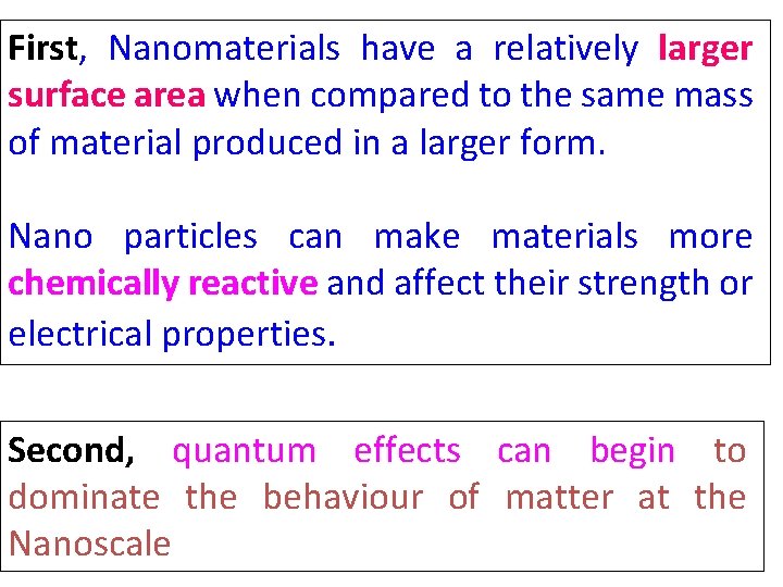 First, Nanomaterials have a relatively larger surface area when compared to the same mass