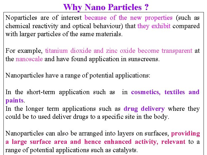 Why Nano Particles ? Noparticles are of interest because of the new properties (such