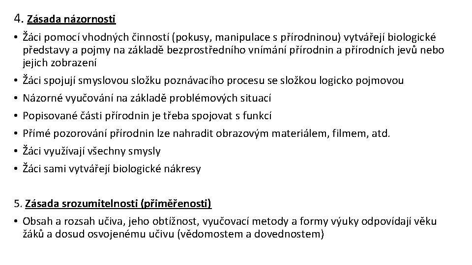 4. Zásada názornosti • Žáci pomocí vhodných činností (pokusy, manipulace s přírodninou) vytvářejí biologické