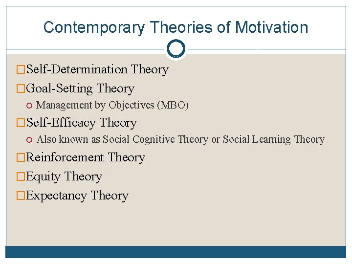 Contemporary Theories of Motivation �Self-Determination Theory �Goal-Setting Theory Management by Objectives (MBO) �Self-Efficacy Theory