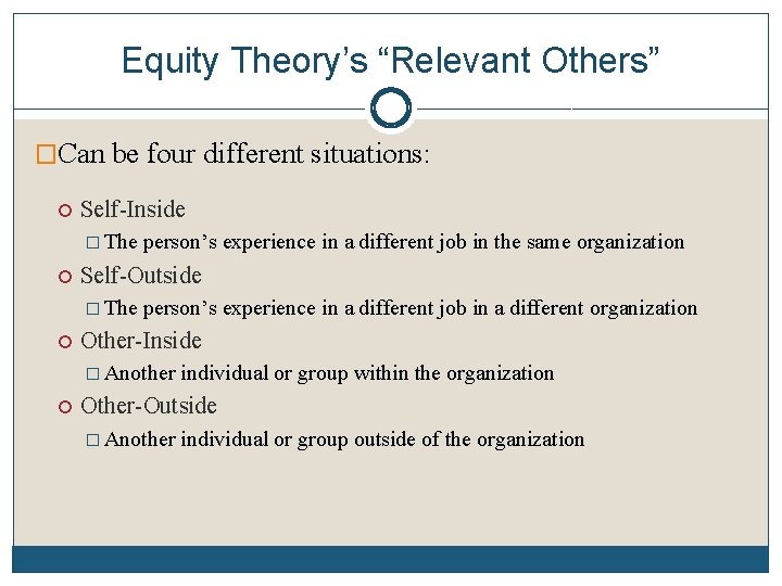 Equity Theory’s “Relevant Others” �Can be four different situations: Self-Inside � The Self-Outside �