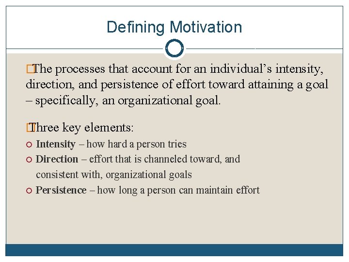 Defining Motivation �The processes that account for an individual’s intensity, direction, and persistence of