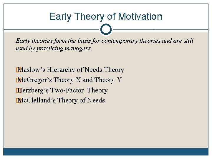 Early Theory of Motivation Early theories form the basis for contemporary theories and are