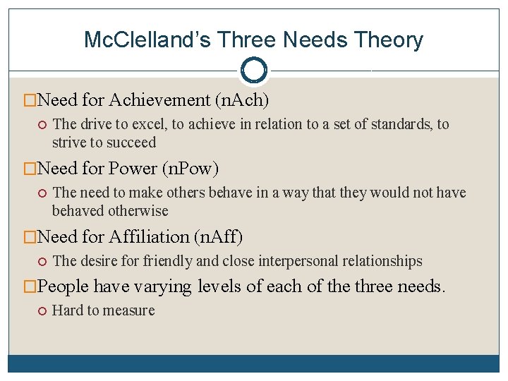 Mc. Clelland’s Three Needs Theory �Need for Achievement (n. Ach) The drive to excel,