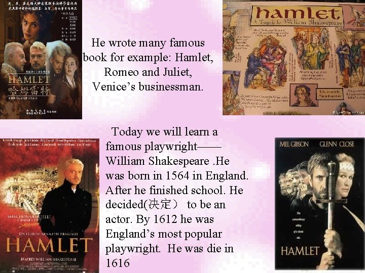 He wrote many famous book for example: Hamlet, Romeo and Juliet, Venice’s businessman. Today