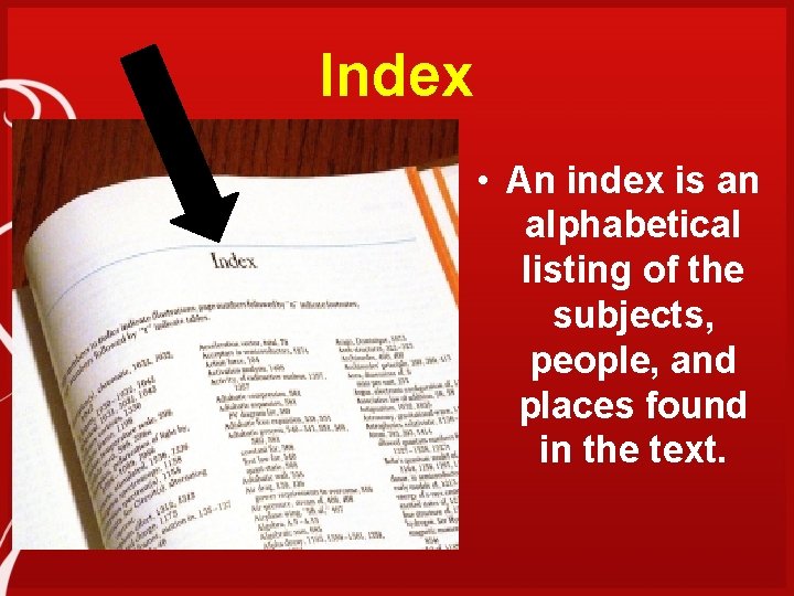 Index • An index is an alphabetical listing of the subjects, people, and places