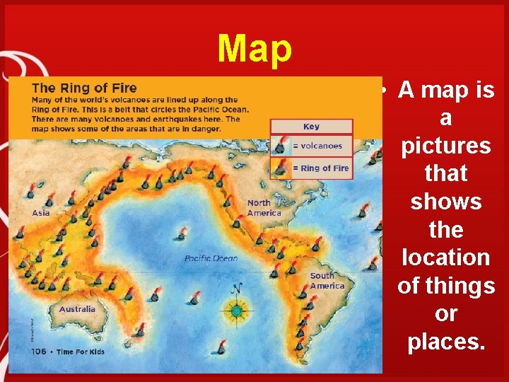 Map • A map is a pictures that shows the location of things or