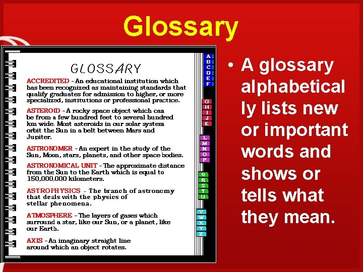 Glossary • A glossary alphabetical ly lists new or important words and shows or