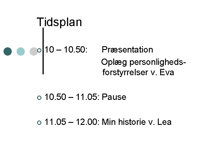 Tidsplan ¢ 10 – 10. 50: Præsentation Oplæg personlighedsforstyrrelser v. Eva ¢ 10. 50