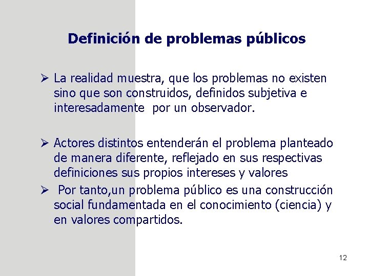 Definición de problemas públicos Ø La realidad muestra, que los problemas no existen sino